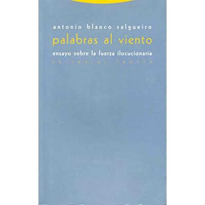 Blanco Palabras Al Viento. Ensayo Sobre La Fuerza Ilocucionaria (Estructuras y Procesos. Filosofía) Blanco Palabras Al Viento. Ensayo Sobre La Fuerza Ilocucionaria (Estructuras y Procesos. Filosofía)