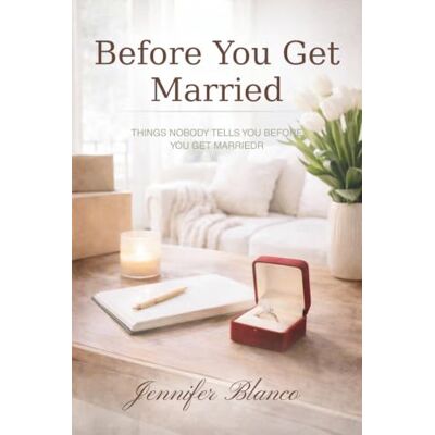 Blanco Before You Get Married: Things Nobody Tells You Before You Get Married Blanco Before You Get Married: Things Nobody Tells You Before You Get Married