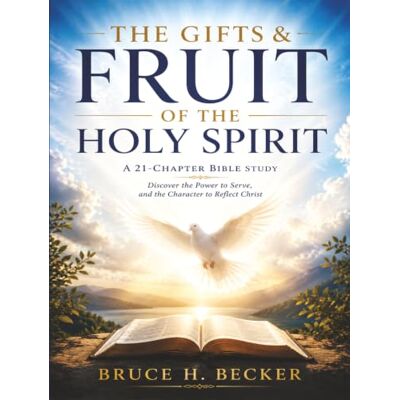 Becker The Gifts & Fruit Of The Holy Spirit Becker The Gifts & Fruit Of The Holy Spirit