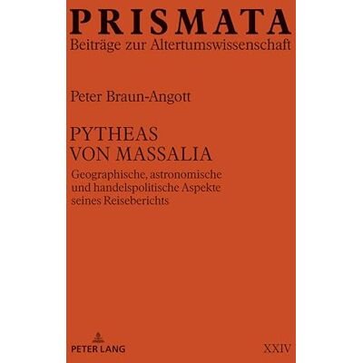 Braun Pytheas von Massalia: Geographische, astronomische und handelspolitische Aspekte seines Reiseberichts: 24 (PRISMATA: Beitraege zur Altertumswissenschaft) Braun Pytheas von Massalia: Geographische, astronomische und handelspolitische Aspekte seines Reiseberichts: 24 (PRISMATA: Beitraege zur Altertumswissenschaft)