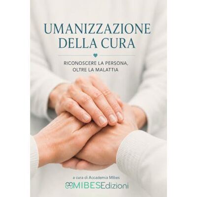 Various Umanizzazione della Cura: Riconoscere la persona oltre la malattia Various Umanizzazione della Cura: Riconoscere la persona oltre la malattia