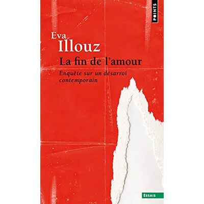 Illouz, Eva La Fin de l'amour: Enquête sur un désarroi contemporain ( Essais) Illouz, Eva La Fin de l'amour: Enquête sur un désarroi contemporain ( Essais)