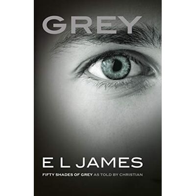 James, E. L. Grey. Fifty Shades of Grey as Told by Christian: The #1 Sunday Times bestseller James, E. L. Grey. Fifty Shades of Grey as Told by Christian: The #1 Sunday Times bestseller