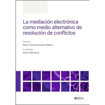 Bosch La mediación electrónica como medio alternativo de resolución de conflictos Bosch La mediación electrónica como medio alternativo de resolución de conflictos
