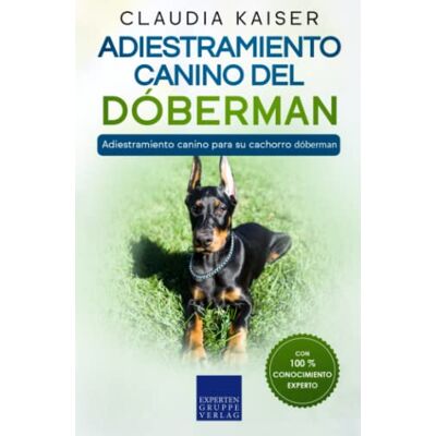Kaiser Adiestramiento canino del dóberman: Adiestramiento canino para su cachorro dóberman Kaiser Adiestramiento canino del dóberman: Adiestramiento canino para su cachorro dóberman