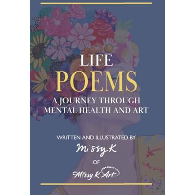 Life Poems: A Journey Through Mental Health and Art Life Poems: A Journey Through Mental Health and Art