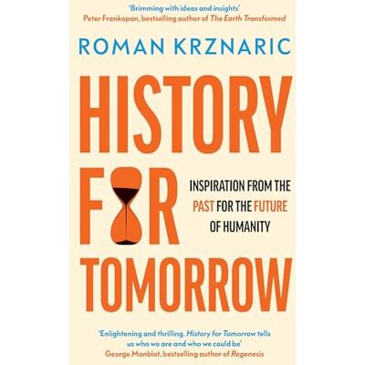 Krznaric, Roman History for Tomorrow: Inspiration from the Past for the Future of Humanity Krznaric, Roman History for Tomorrow: Inspiration from the Past for the Future of Humanity