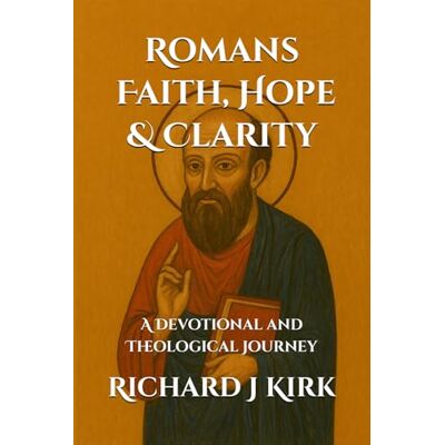 Kirk Romans Faith, Hope & Clarity: A Devotional and Theological Journey (New Testament Theology) Kirk Romans Faith, Hope & Clarity: A Devotional and Theological Journey (New Testament Theology)