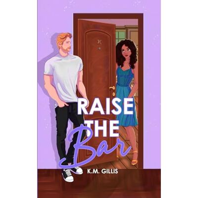 K&M Raise The Bar: A Contemporary Romantic Comedy (Love In 2C) K&M Raise The Bar: A Contemporary Romantic Comedy (Love In 2C)