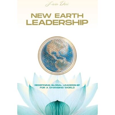 Devi New Earth Leadership: Redefining Global Leadership for a Changing World Devi New Earth Leadership: Redefining Global Leadership for a Changing World