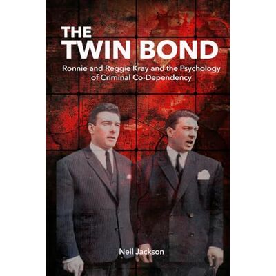 Jackson The Twin Bond: Ronnie and Reggie Kray and the Psychology of Criminal Co-Dependency Jackson The Twin Bond: Ronnie and Reggie Kray and the Psychology of Criminal Co-Dependency