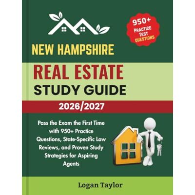 Taylor NEW HAMPSHIRE REAL ESTATE STUDY GUIDE 2026/2027: Pass the Exam the First Time with 950+ Practice Questions, State-Specific Law Reviews, and Proven Study Strategies for Aspiring Agents Taylor NEW HAMPSHIRE REAL ESTATE STUDY GUIDE 2026/2027: Pass the Exam the First Time with 950+ Practice Questions, State-Specific Law Reviews, and Proven Study Strategies for Aspiring Agents