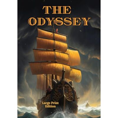 Homer The Odyssey (Large Print Edition): A Classic Greek Epic of Gods, Monsters, and the Will to Return Homer The Odyssey (Large Print Edition): A Classic Greek Epic of Gods, Monsters, and the Will to Return