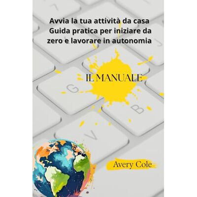 Avery “Avvia la tua attività da casa – Guida pratica per iniziare da zero e lavorare in autonomia” Avery “Avvia la tua attività da casa – Guida pratica per iniziare da zero e lavorare in autonomia”