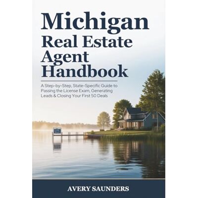 Avery Michigan Real Estate Agent Handbook: A Step-by-Step, State-Specific Guide to Passing the License Exam, Generating Leads & Closing Your First 50 Deals Avery Michigan Real Estate Agent Handbook: A Step-by-Step, State-Specific Guide to Passing the License Exam, Generating Leads & Closing Your First 50 Deals