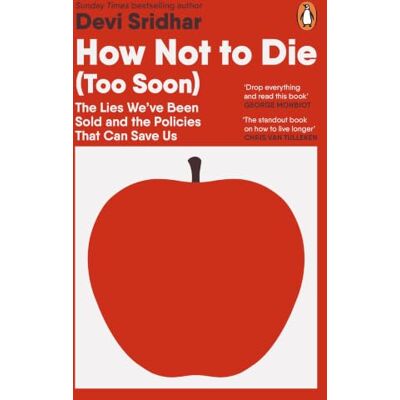 Devi How Not to Die (Too Soon): The Lies We’ve Been Sold and the Policies That Can Save Us Devi How Not to Die (Too Soon): The Lies We’ve Been Sold and the Policies That Can Save Us