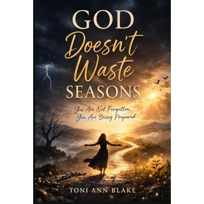 Toni GOD DOESN'T WASTE SEASONS: You Are Not Forgotten You Are Being Prepared (The Becoming) Toni GOD DOESN'T WASTE SEASONS: You Are Not Forgotten You Are Being Prepared (The Becoming)