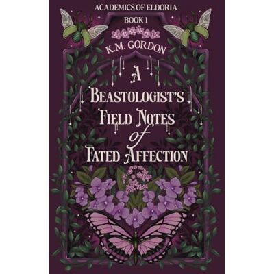 K&M A Beastologist's Field Notes of Fated Affection (Academics of Eldoria) K&M A Beastologist's Field Notes of Fated Affection (Academics of Eldoria)