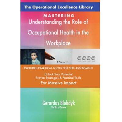 ART The Operational Excellence Library; Mastering Understanding the Role of Occupational Health in the Workplace ART The Operational Excellence Library; Mastering Understanding the Role of Occupational Health in the Workplace