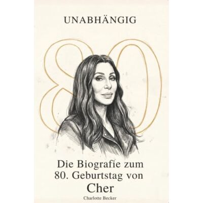 Becker Die Biografie zum 80. Geburtstag von Cher: Unabhängig Becker Die Biografie zum 80. Geburtstag von Cher: Unabhängig
