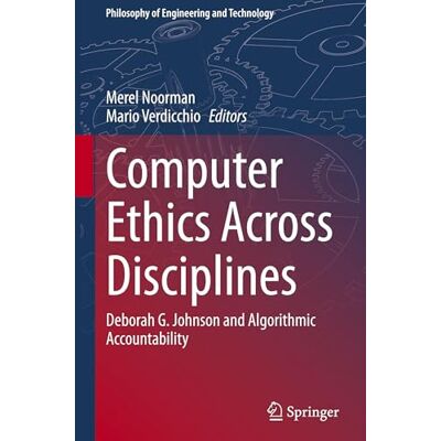 Springer Computer Ethics Across Disciplines: Deborah G. Johnson and Algorithmic Accountability: 44 (Philosophy of Engineering and Technology, 44) Springer Computer Ethics Across Disciplines: Deborah G. Johnson and Algorithmic Accountability: 44 (Philosophy of Engineering and Technology, 44)