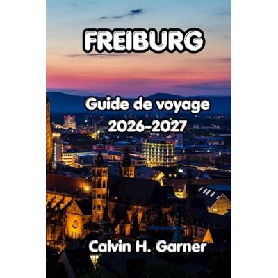 Calvin Freiburg Guide de voyage 2026-2027: Votre guide de la randonnée de la Forêt-Noire à Fribourg, de la vieille ville médiévale, des excursions d’une ... indépendants du sud-ouest de l’Allemagne Calvin Freiburg Guide de voyage 2026-2027: Votre guide de la randonnée de la Forêt-Noire à Fribourg, de la vieille ville médiévale, des excursions d’une ... indépendants du sud-ouest de l’Allemagne
