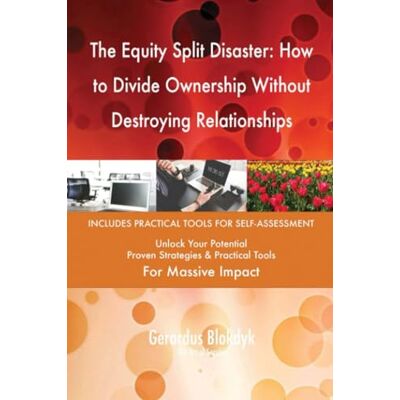 ART The Equity Split Disaster: How to Divide Ownership Without Destroying Relationships ART The Equity Split Disaster: How to Divide Ownership Without Destroying Relationships