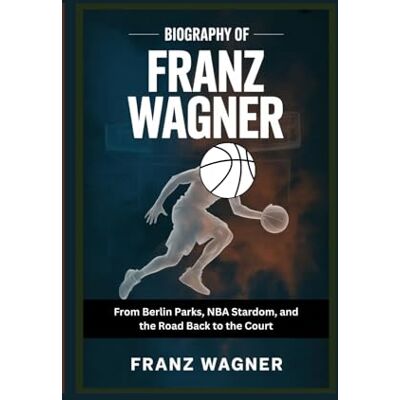 Hoover Biography of Franz Wagner: From Berlin Parks, NBA Stardom, and the Road Back to the Court Hoover Biography of Franz Wagner: From Berlin Parks, NBA Stardom, and the Road Back to the Court
