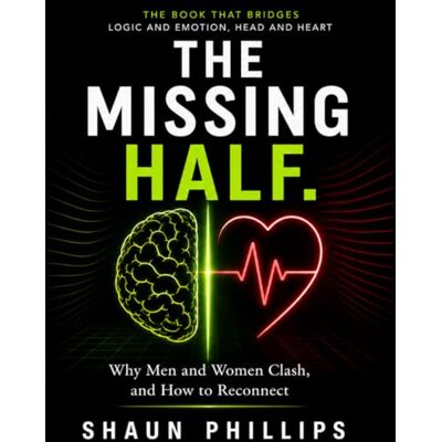 Philips The Missing Half: Why Men and Women Clash, and How to Reconnect Philips The Missing Half: Why Men and Women Clash, and How to Reconnect