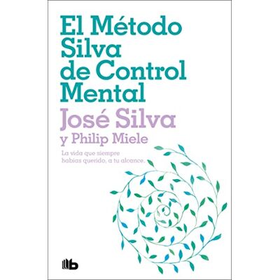 El Método Silva de Control Mental / The Silva Mind Control Method: La vida que siempre habías querido, a tu alcance / The Revolutionary Program by the Founder of the World's Most Famous Mind Control El Método Silva de Control Mental / The Silva Mind Control Method: La vida que siempre habías querido, a tu alcance / The Revolutionary Program by the Founder of the World's Most Famous Mind Control