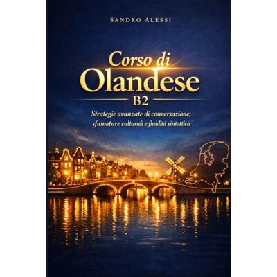 Alessi Corso di Olandese B2: Strategie avanzate di conversazione, sfumature culturali e fluidità sintattica Alessi Corso di Olandese B2: Strategie avanzate di conversazione, sfumature culturali e fluidità sintattica