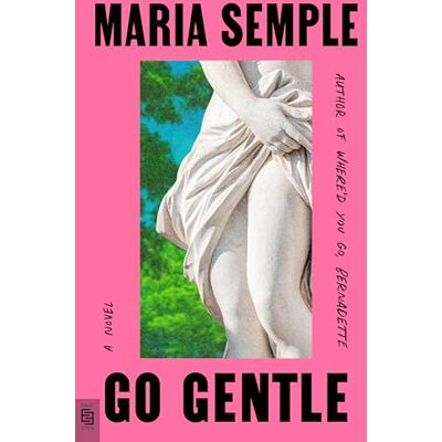 Semple, Maria Go Gentle: a novel Semple, Maria Go Gentle: a novel