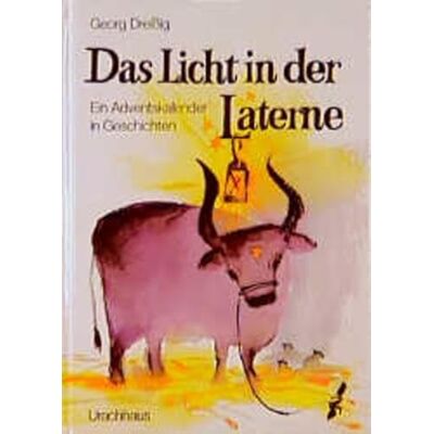 Dreissig, Georg Das Licht in der Laterne: Ein Adventskalender in Geschichten Dreissig, Georg Das Licht in der Laterne: Ein Adventskalender in Geschichten
