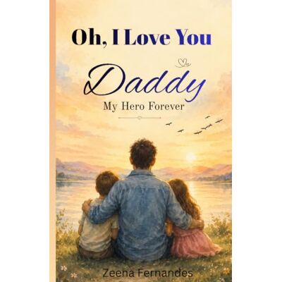 Fernandes Oh, I Love You Daddy: My Hero Forever Fernandes Oh, I Love You Daddy: My Hero Forever