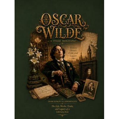 OSCAR WILDE A VISUAL BIOGRAPHY: A Visual Journey Through His Life, Works, Trials, and Enduring Legacy (Bronte Art Gallery) OSCAR WILDE A VISUAL BIOGRAPHY: A Visual Journey Through His Life, Works, Trials, and Enduring Legacy (Bronte Art Gallery)