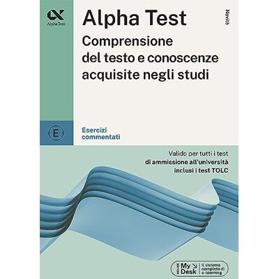 Alpha . Comprensione del testo e conoscenze acquisite. Esercizi commentati. Con MyDesk (TestUniversitari) Alpha . Comprensione del testo e conoscenze acquisite. Esercizi commentati. Con MyDesk (TestUniversitari)