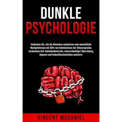 Vincent Dunkle Psychologie: Entdecken Sie, wie Sie Menschen analysieren und menschliche Manipulationen mit Hilfe von Geheimnissen der Körpersprache, ... Menschen Analysieren und Beeinflussen) Vincent Dunkle Psychologie: Entdecken Sie, wie Sie Menschen analysieren und menschliche Manipulationen mit Hilfe von Geheimnissen der Körpersprache, ... Menschen Analysieren und Beeinflussen)