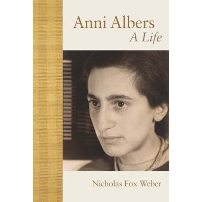Weber Anni Albers: A Life Weber Anni Albers: A Life