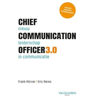 Körver, Frank Chief Communication Officer 3.0: Nieuw leiderschap in communicatie Körver, Frank Chief Communication Officer 3.0: Nieuw leiderschap in communicatie