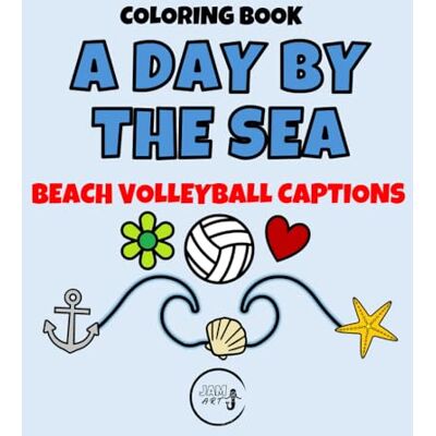 A DAY BY THE SEA BEACH VOLLEYBALL CAPTIONS: Word Art & Graphics Coloring Book (A DAY BY THE SEA Captions Coloring Book) A DAY BY THE SEA BEACH VOLLEYBALL CAPTIONS: Word Art & Graphics Coloring Book (A DAY BY THE SEA Captions Coloring Book)