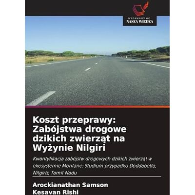Samson Koszt przeprawy: Zabójstwa drogowe dzikich zwierząt na Wyżynie Nilgiri Samson Koszt przeprawy: Zabójstwa drogowe dzikich zwierząt na Wyżynie Nilgiri