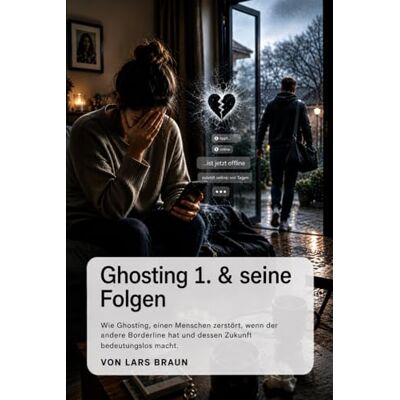 Braun Ghosting Und seine Folgen Band 1.: Ghosting verstehen und überwinden – Psychologie der Zurückweisung, emotionale Manipulation erkennen, Selbstwert ... Selbstregulation in belastenden Beziehungen) Braun Ghosting Und seine Folgen Band 1.: Ghosting verstehen und überwinden – Psychologie der Zurückweisung, emotionale Manipulation erkennen, Selbstwert ... Selbstregulation in belastenden Beziehungen)