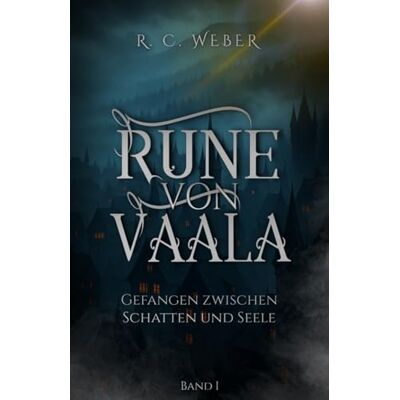 Weber Rune von Vaala: Gefangen zwischen Schatten und Seele Eine düstere Dark-Fantasy-Saga mit Elementen von High Fantasy, Grimdark und Dark Romantasy Weber Rune von Vaala: Gefangen zwischen Schatten und Seele Eine düstere Dark-Fantasy-Saga mit Elementen von High Fantasy, Grimdark und Dark Romantasy