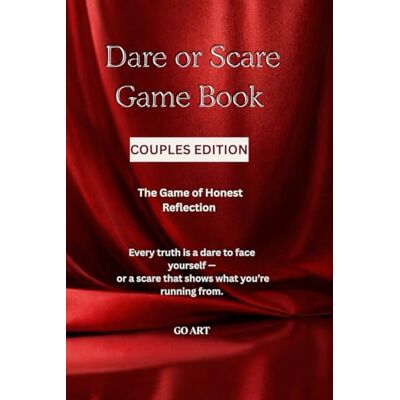ART DARE OR SCARE GAME BOOK: Couples Edition: The Mirror Series A Truth-Revealing Gamebook for Couples: Deeper Connection, Honest Communication & Emotional Growth ART DARE OR SCARE GAME BOOK: Couples Edition: The Mirror Series A Truth-Revealing Gamebook for Couples: Deeper Connection, Honest Communication & Emotional Growth