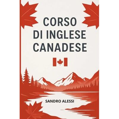 Alessi Corso di Inglese Canadese: Lingua, pronuncia e cultura Alessi Corso di Inglese Canadese: Lingua, pronuncia e cultura