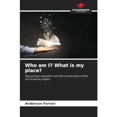 Acer Who am I? What is my place?: Gay groups, education and the construction of the homosexual subject Acer Who am I? What is my place?: Gay groups, education and the construction of the homosexual subject