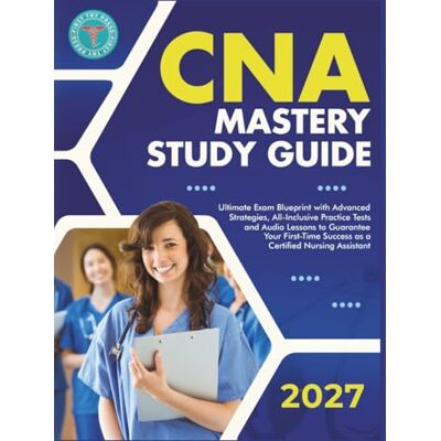 Press, First Try CNA Mastery Study Guide: Ultimate Exam Blueprint with Advanced Strategies, All-Inclusive Practice Tests and Audio Lessons to Guarantee Your First-Time Success as a Certified Nursing Assistant Press, First Try CNA Mastery Study Guide: Ultimate Exam Blueprint with Advanced Strategies, All-Inclusive Practice Tests and Audio Lessons to Guarantee Your First-Time Success as a Certified Nursing Assistant