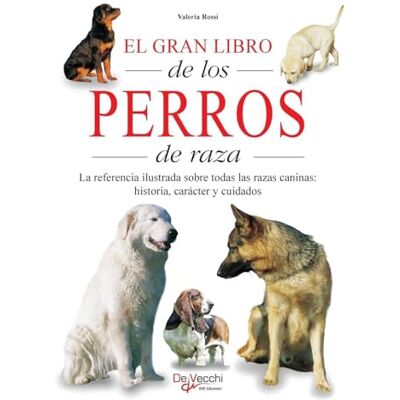 Rossi, Valeria El gran libro de los perros de raza: La referencia ilustrada sobre todas las razas caninas: historia, carácter y cuidados Rossi, Valeria El gran libro de los perros de raza: La referencia ilustrada sobre todas las razas caninas: historia, carácter y cuidados