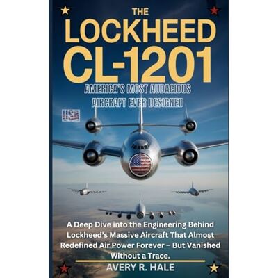 Avery The Lockheed CL-1201: Most Audacious Aircraft Ever Designed: A Deep Dive into the Engineering Behind Lockheed’s Massive Aircraft That Almost Redefined ... of the World’s Legendary Aircraft.) Avery The Lockheed CL-1201: Most Audacious Aircraft Ever Designed: A Deep Dive into the Engineering Behind Lockheed’s Massive Aircraft That Almost Redefined ... of the World’s Legendary Aircraft.)