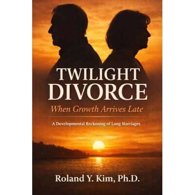 Roland TWILIGHT DIVORCE When Growth Arrives Late: A Developmental Reckoning of Long Marriages Roland TWILIGHT DIVORCE When Growth Arrives Late: A Developmental Reckoning of Long Marriages